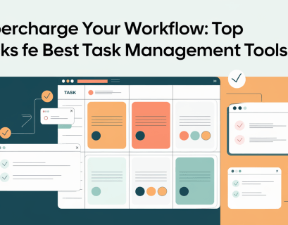 Supercharge Your Workflow: Top Picks for the Best Task Management Tools